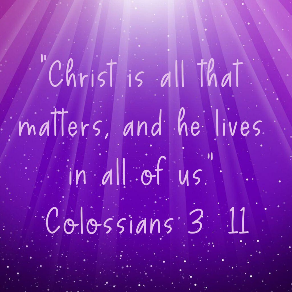 Purple background with beams of light features the quote: "Christ is all that matters, and he lives in all of us" - Colossians 3:11